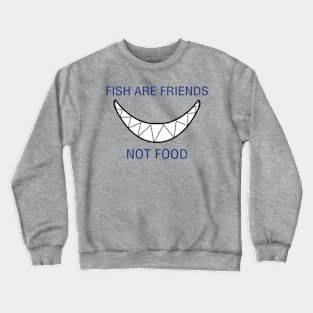 Fish are Friends, not Food Crewneck Sweatshirt